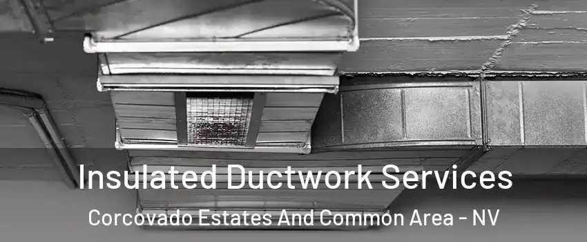 Insulated Ductwork Services Corcovado Estates And Common Area - NV