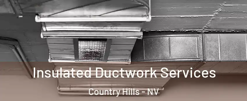 Insulated Ductwork Services Country Hills - NV