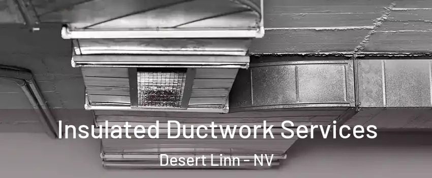 Insulated Ductwork Services Desert Linn - NV