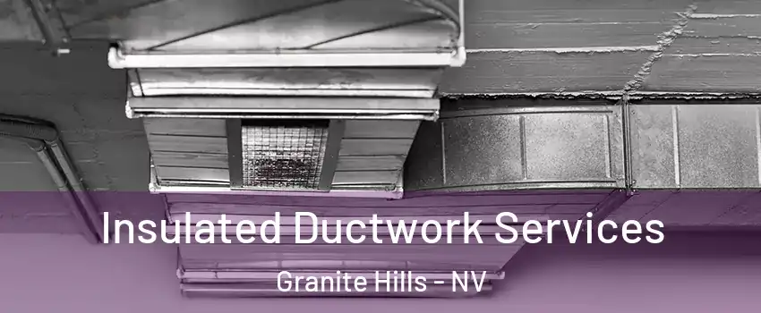 Insulated Ductwork Services Granite Hills - NV