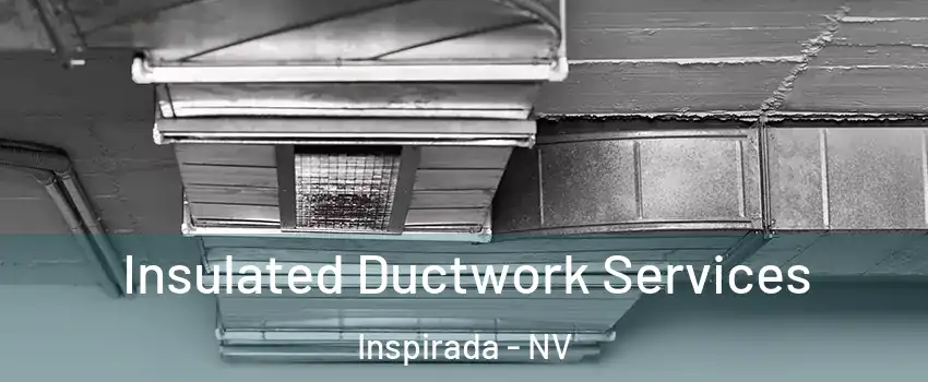 Insulated Ductwork Services Inspirada - NV