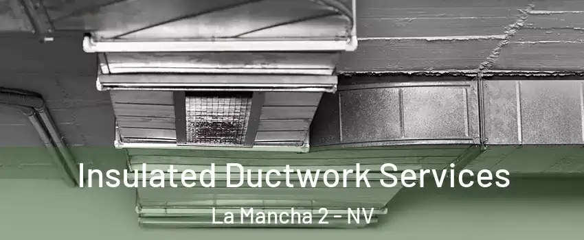 Insulated Ductwork Services La Mancha 2 - NV