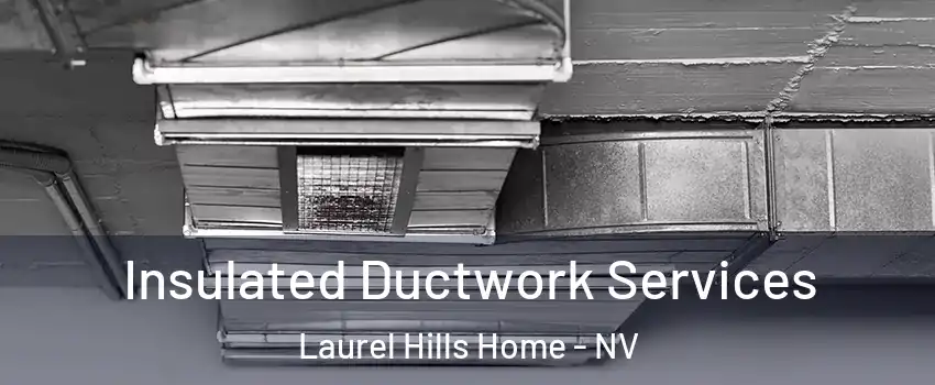 Insulated Ductwork Services Laurel Hills Home - NV