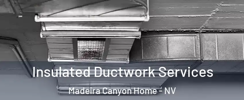 Insulated Ductwork Services Madeira Canyon Home - NV