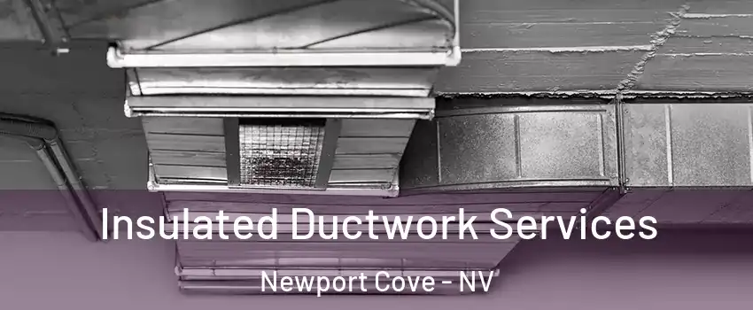 Insulated Ductwork Services Newport Cove - NV