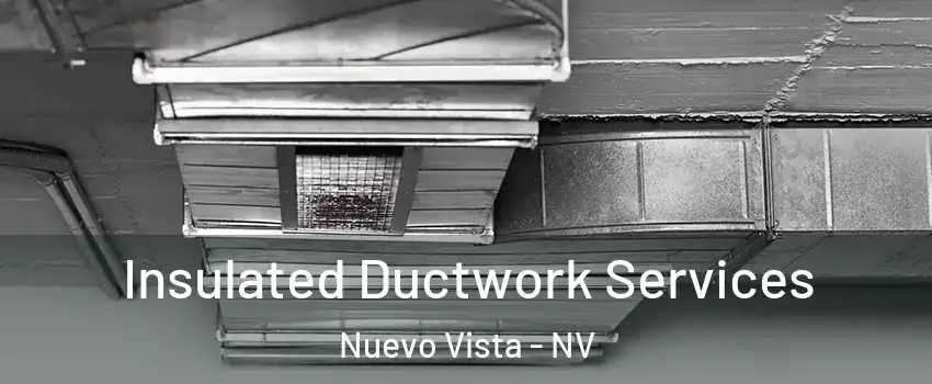 Insulated Ductwork Services Nuevo Vista - NV