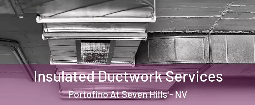 Insulated Ductwork Services Portofino At Seven Hills - NV