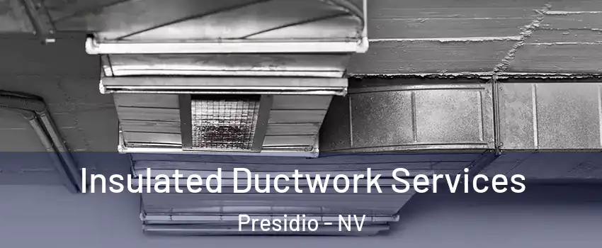 Insulated Ductwork Services Presidio - NV