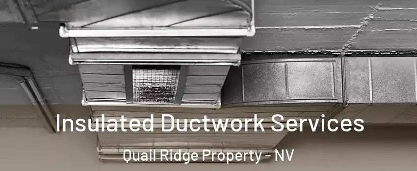 Insulated Ductwork Services Quail Ridge Property - NV
