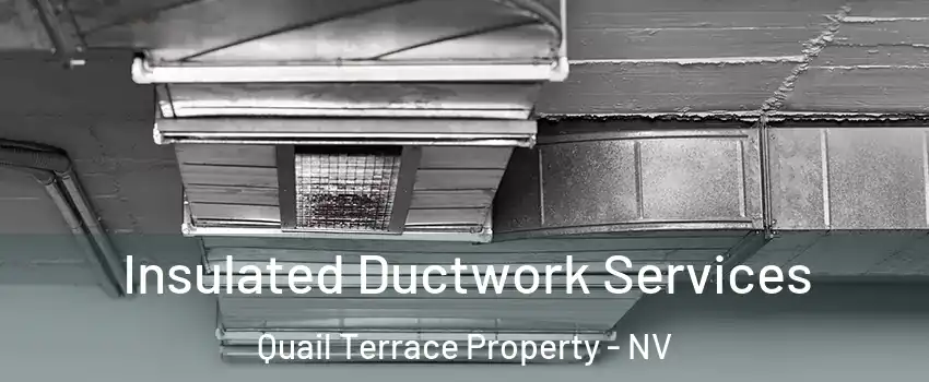 Insulated Ductwork Services Quail Terrace Property - NV