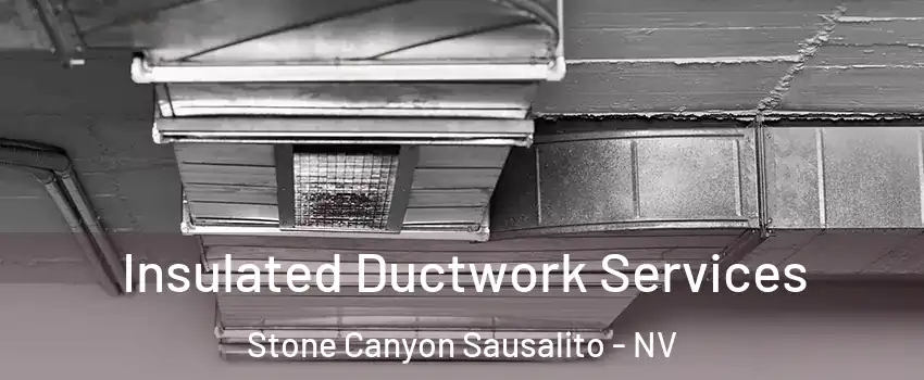 Insulated Ductwork Services Stone Canyon Sausalito - NV
