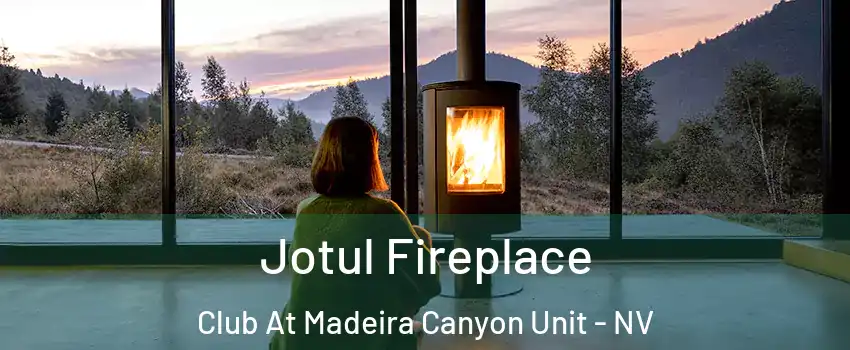 Jotul Fireplace Club At Madeira Canyon Unit - NV