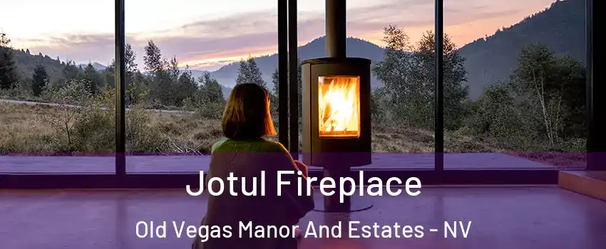 Jotul Fireplace Old Vegas Manor And Estates - NV
