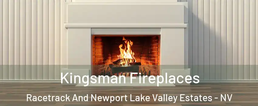Kingsman Fireplaces Racetrack And Newport Lake Valley Estates - NV