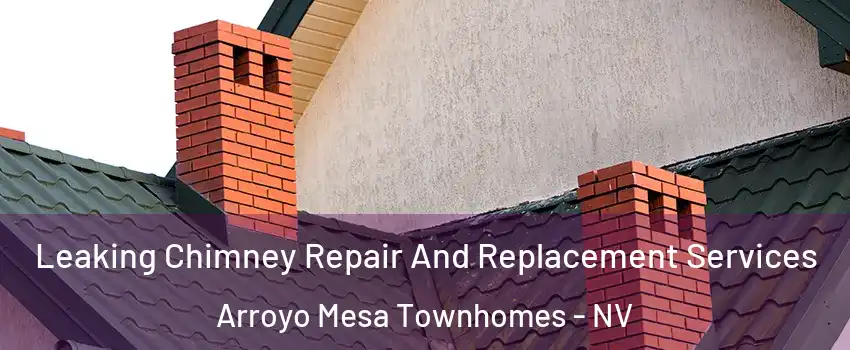 Leaking Chimney Repair And Replacement Services Arroyo Mesa Townhomes - NV