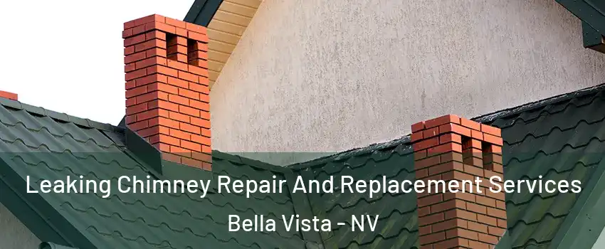 Leaking Chimney Repair And Replacement Services Bella Vista - NV