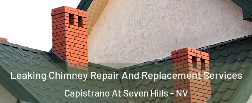 Leaking Chimney Repair And Replacement Services Capistrano At Seven Hills - NV