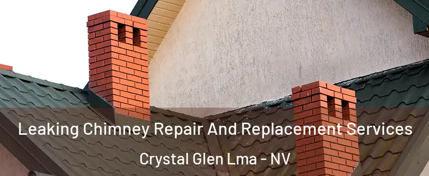 Leaking Chimney Repair And Replacement Services Crystal Glen Lma - NV