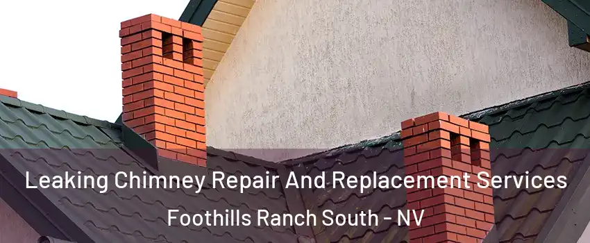 Leaking Chimney Repair And Replacement Services Foothills Ranch South - NV