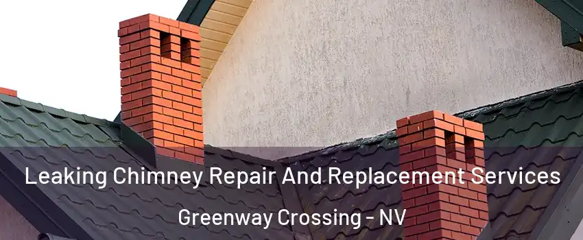 Leaking Chimney Repair And Replacement Services Greenway Crossing - NV