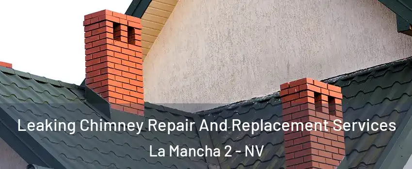Leaking Chimney Repair And Replacement Services La Mancha 2 - NV