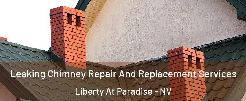 Leaking Chimney Repair And Replacement Services Liberty At Paradise - NV