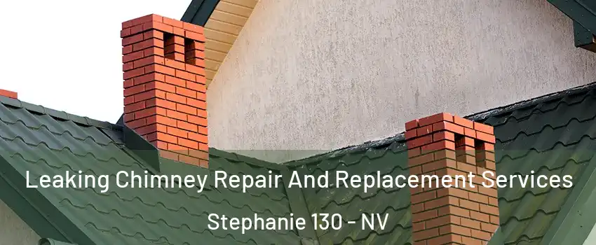 Leaking Chimney Repair And Replacement Services Stephanie 130 - NV
