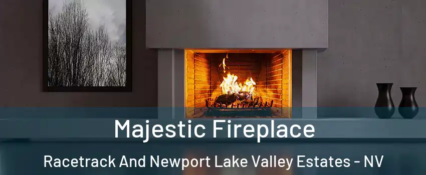 Majestic Fireplace Racetrack And Newport Lake Valley Estates - NV