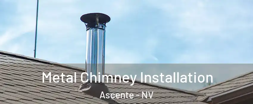 Metal Chimney Installation Ascente - NV