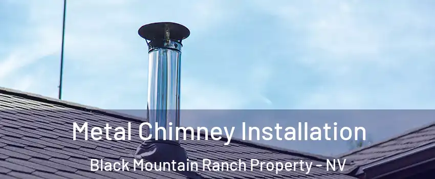Metal Chimney Installation Black Mountain Ranch Property - NV