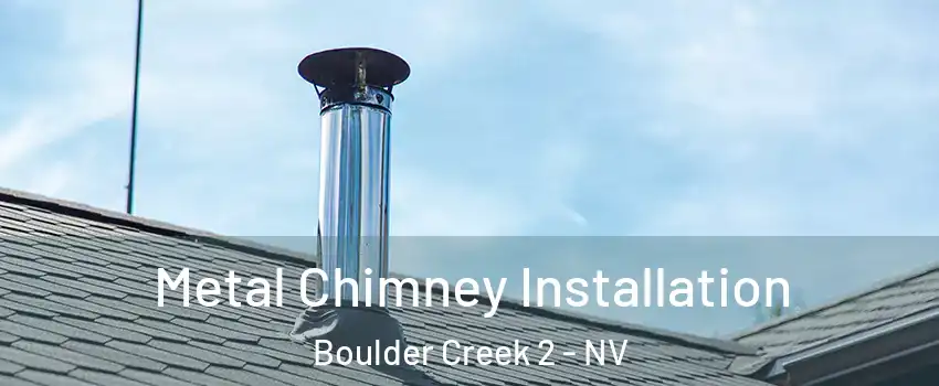 Metal Chimney Installation Boulder Creek 2 - NV