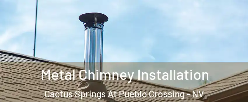 Metal Chimney Installation Cactus Springs At Pueblo Crossing - NV