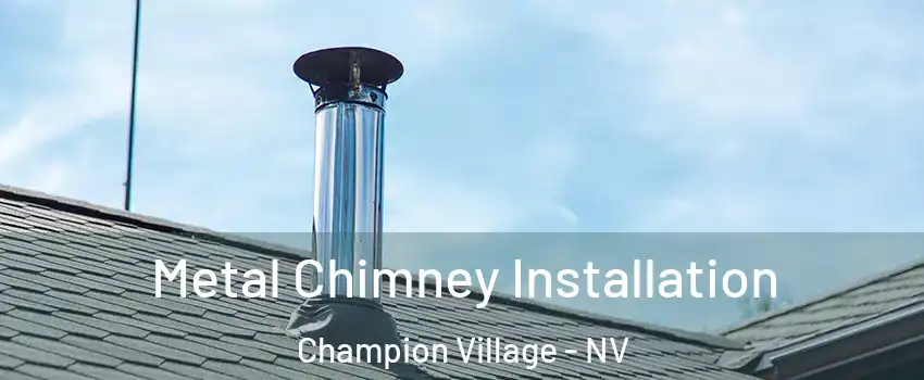 Metal Chimney Installation Champion Village - NV