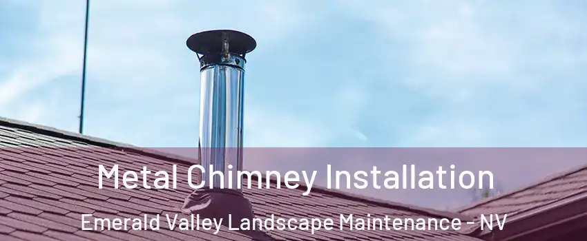 Metal Chimney Installation Emerald Valley Landscape Maintenance - NV