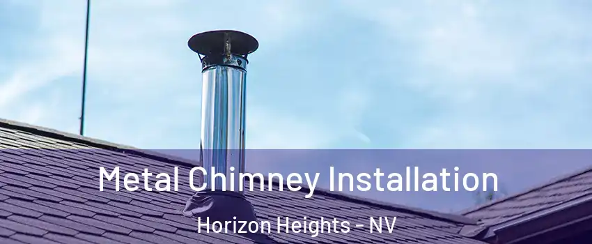 Metal Chimney Installation Horizon Heights - NV
