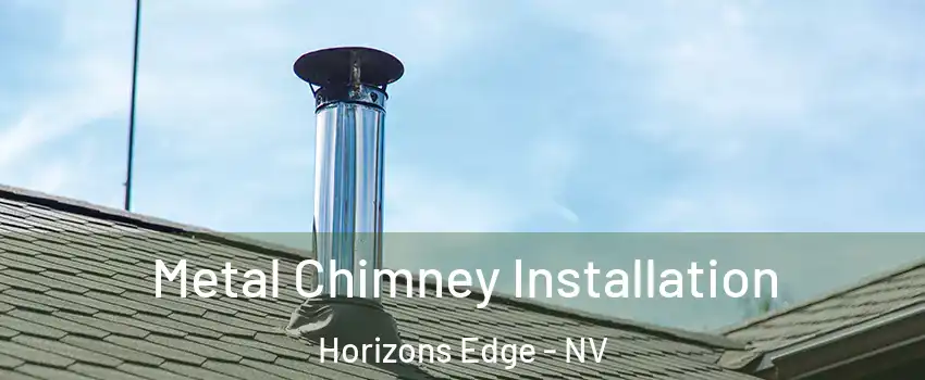 Metal Chimney Installation Horizons Edge - NV