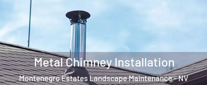 Metal Chimney Installation Montenegro Estates Landscape Maintenance - NV