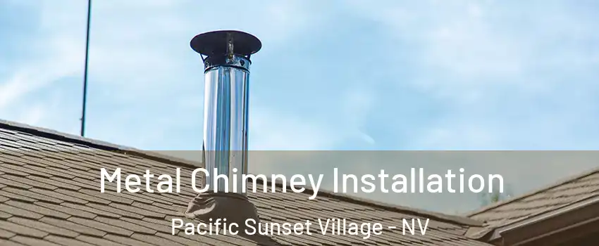 Metal Chimney Installation Pacific Sunset Village - NV