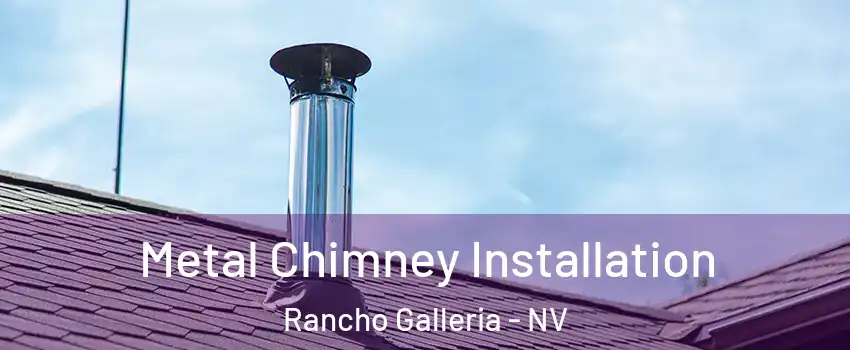 Metal Chimney Installation Rancho Galleria - NV
