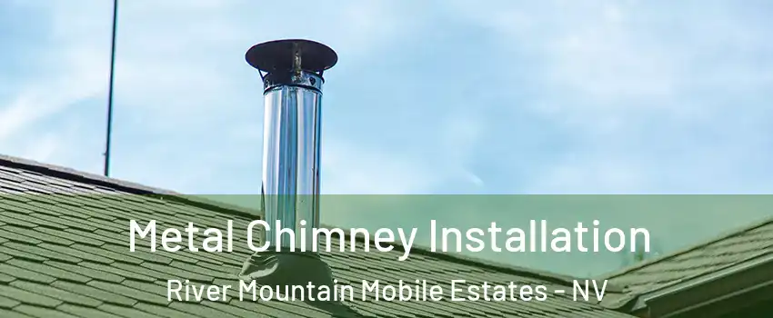 Metal Chimney Installation River Mountain Mobile Estates - NV