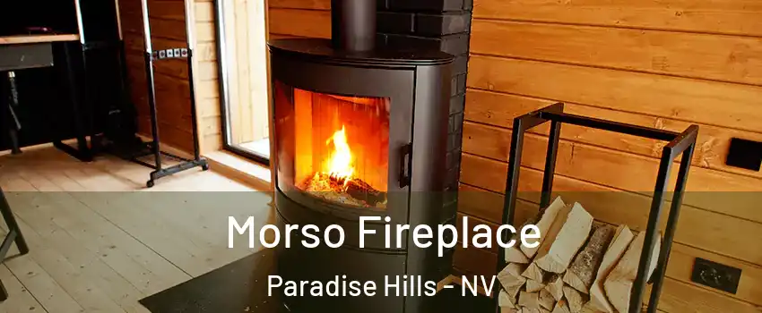 Morso Fireplace Paradise Hills - NV