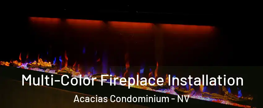 Multi-Color Fireplace Installation Acacias Condominium - NV