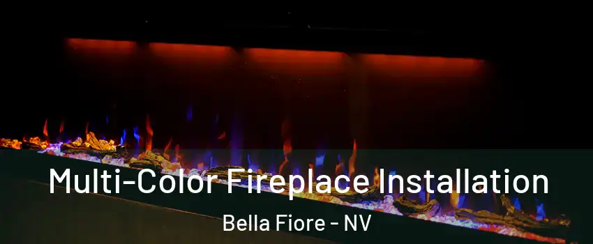 Multi-Color Fireplace Installation Bella Fiore - NV