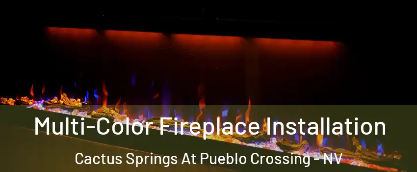 Multi-Color Fireplace Installation Cactus Springs At Pueblo Crossing - NV