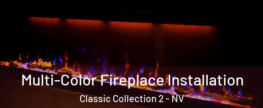 Multi-Color Fireplace Installation Classic Collection 2 - NV