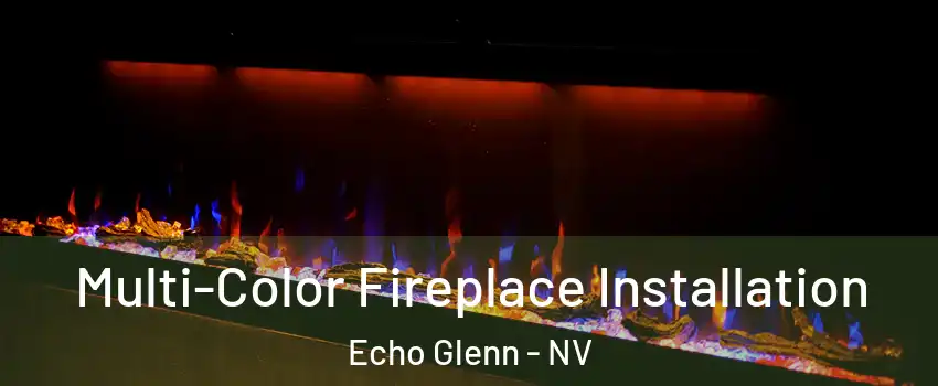 Multi-Color Fireplace Installation Echo Glenn - NV