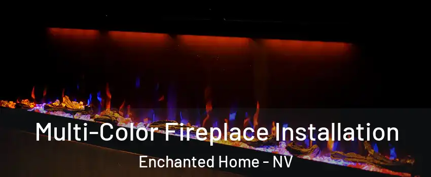 Multi-Color Fireplace Installation Enchanted Home - NV