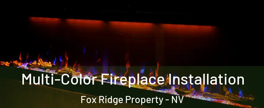 Multi-Color Fireplace Installation Fox Ridge Property - NV