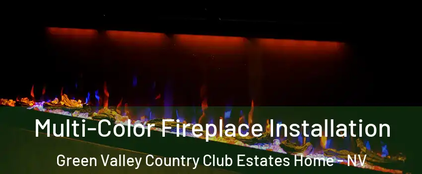 Multi-Color Fireplace Installation Green Valley Country Club Estates Home - NV