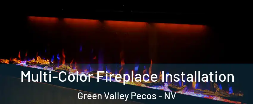 Multi-Color Fireplace Installation Green Valley Pecos - NV